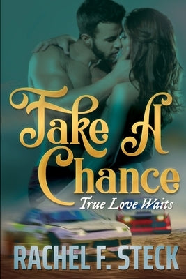 Take A Chance: True Love Waits by Steck, Rachel F.