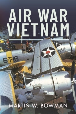 Air War Vietnam by Bowman, Martin W.