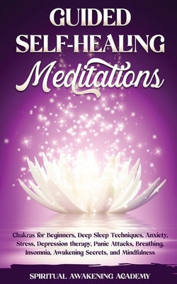 Guided Self-Healing Meditations: Chakras for Beginners, Deep Sleep Techniques, Anxiety, Stress, Depression therapy, Panic Attacks, Breathing, insomnia by Academy, Spiritual Awakening