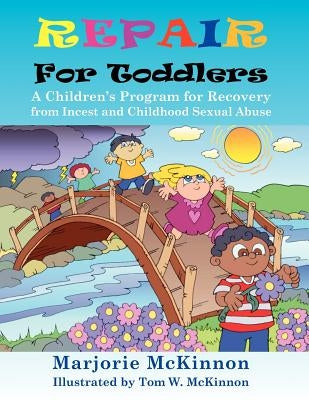 Repair for Toddlers: A Children's Program for Recovery from Incest and Childhood Sexual Abuse by McKinnon, Margie