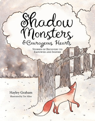 Shadow Monsters and Courageous Hearts: Stories of Recovery to Empower and Inspire by Allen, Tor