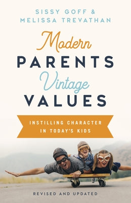 Modern Parents, Vintage Values, Revised and Updated: Instilling Character in Today's Kids by Goff, Sissy, Lpc-Mhsp