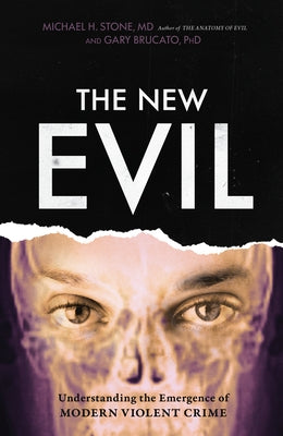 The New Evil: Understanding the Emergence of Modern Violent Crime by Stone, Michael H.