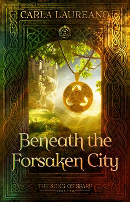 Beneath the Forsaken City (the Song of Seare Book 2) by Laureano, Carla