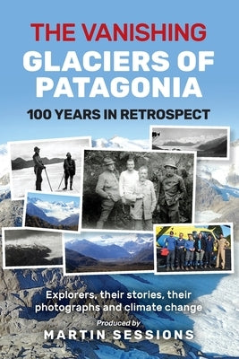 The Vanishing Glaciers of Patagonia by Sessions, Martin