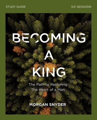 Becoming a King Study Guide by Snyder, Morgan