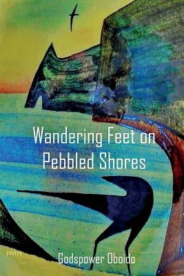 Wandering Feet on Pebbled Shores by Oboido, Godspower