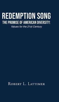 Redemption Song The Promise of American Diversity: Values for the 21st Century by Lattimer, Robert L.