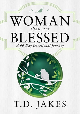 Woman, Thou Art Blessed: A 90-Day Devotional Journey by Jakes, T. D.