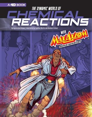 The Dynamic World of Chemical Reactions with Max Axiom, Super Scientist: 4D an Augmented Reading Science Experience by Biskup, Agnieszka