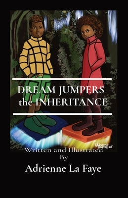 DREAM JUMPERS the INHERITANCE: Written and Illustrated By by La Faye, Adrienne