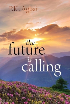 The Future is Calling by Agbai, P. K.