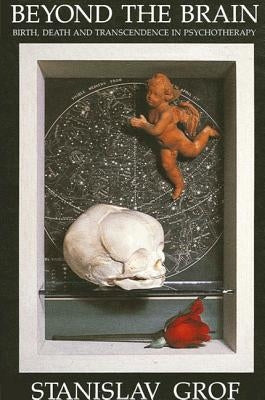 Beyond the Brain: Birth, Death, and Transcendence in Psychotherapy by Grof, Stanislav