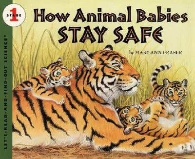 How Animal Babies Stay Safe by Fraser, Mary Ann