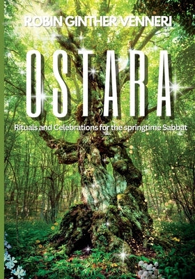 Ostara Guide: Rituals and Celebrations for the Springtime Sabbat by Ginther Venneri, Robin