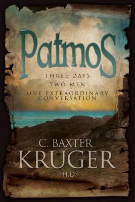 Patmos: Three Days, Two Men, One Extraordinary Conversation by Kruger, C. Baxter