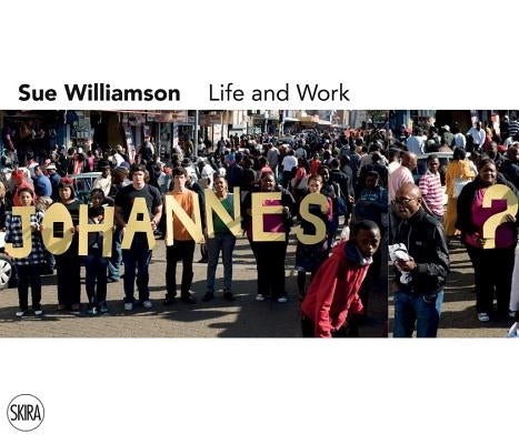 Sue Williamson: Life and Work by Williamson, Sue