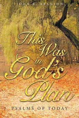 This Was in God's Plan: Psalms of Today by Branson, John B.