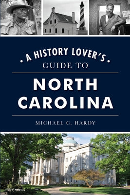 A History Lover's Guide to North Carolina by Hardy, Michael C.