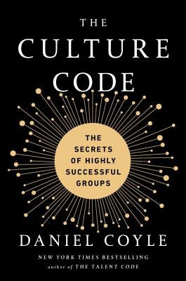 The Culture Code: The Secrets of Highly Successful Groups by Coyle, Daniel