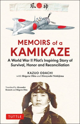 Memoirs of a Kamikaze: A World War II Pilot's Inspiring Story of Survival, Honor and Reconciliation by Odachi, Kazuo
