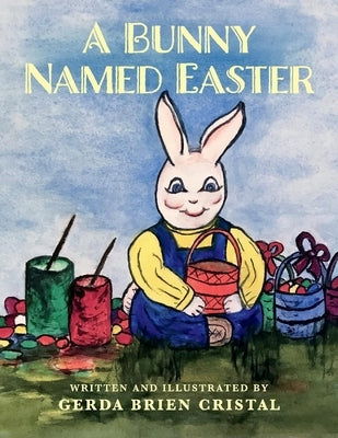 A Bunny Named Easter by Cristal, Gerda Brien