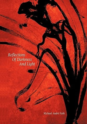 Reflections of Darkness and Light by Fath, Michael Andr&#233;