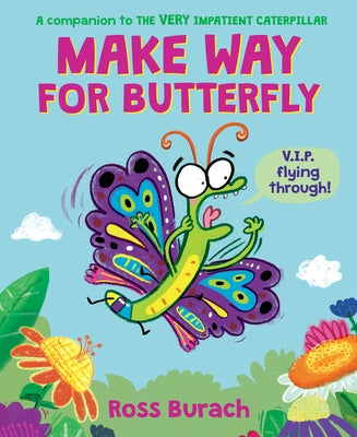 Make Way for Butterfly (a Very Impatient Caterpillar Book) by Burach, Ross