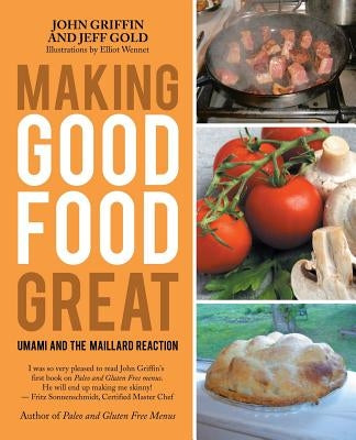 Making Good Food Great: Umami and the Maillard Reaction by Griffin, John