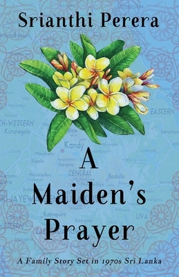 A Maiden's Prayer: A Family Story Set in 1970s Sri Lanka by Perera, Srianthi