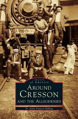 Around Cresson and the Alleghenies by Pulling, Anne Frances