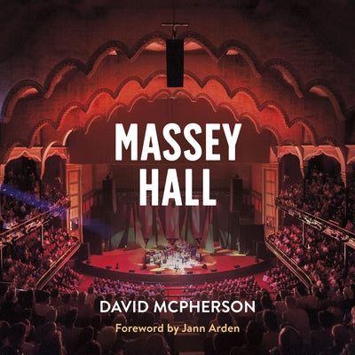 Massey Hall: An Enduring Legacy by McPherson, David