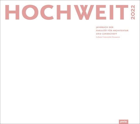 Hochweit 2022: Jahrbuch Der Fakultät Für Architektur Und Landschaft, Leibniz Universität Hannover by Fakult&#228;t F&#252;r Architektur Und Landschaft