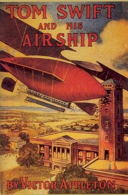 Tom Swift & His Airship by Appleton, Victor