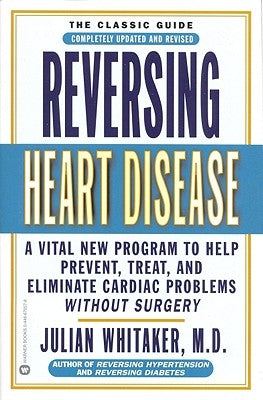 Reversing Heart Disease: A Vital New Program to Help, Treat, and Eliminate Cardiac Problems Without Surgery by Whitaker, Julian