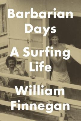 Barbarian Days: A Surfing Life by Finnegan, William