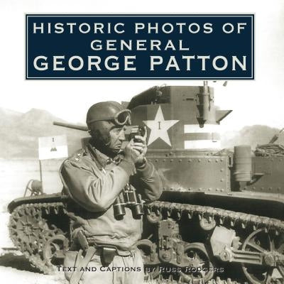 Historic Photos of General George Patton by Rodgers, Russ