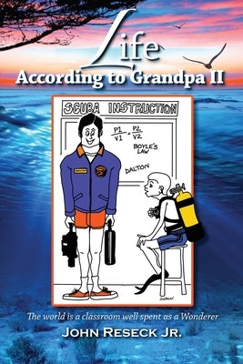 Life According To Grandpa II: The World is a classroom well spent as a Wanderer by Reseck, John Jr.