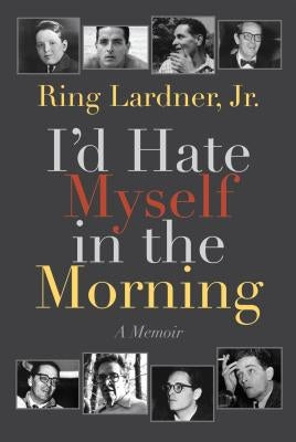 I'd Hate Myself in the Morning: A Memoir by Lardner, Ring