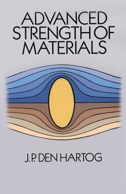 Advanced Strength of Materials by Hartog, J. P. Den