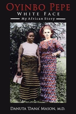 Oyinbo Pepe White Face: My African Story by Mason, Danuta 'Dana'