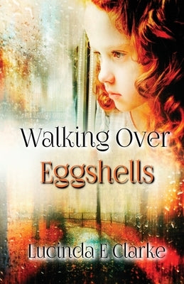 Walking Over Eggshells: Surviving Mental Abuse by Clarke, Lucinda E.