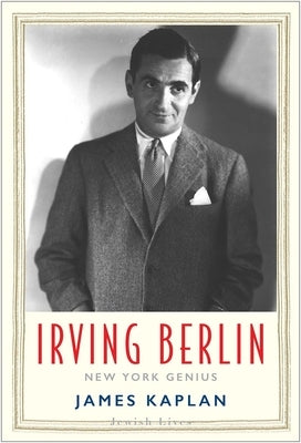 Irving Berlin: New York Genius by Kaplan, James