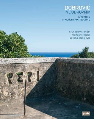Dobrovic in Dubrovnik: A Venture in Modern Architecture by Ivaniﬂin, Krunoslav