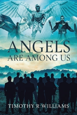 Angels Are Among Us by Williams, Timothy R.