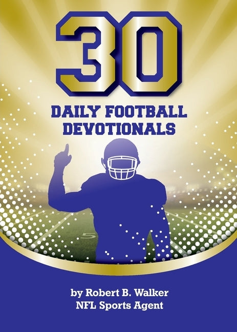 30 Daily Football Devotionals by Walker, Robert B.