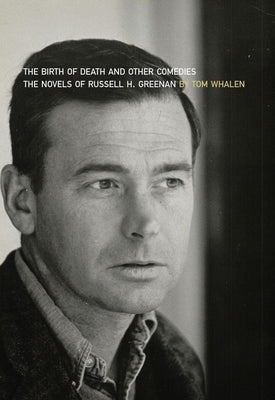 The Birth of Death and Other Comedies: The Novels of Russell H. Greenan by Whalen, Tom