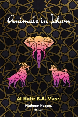 Animals in Islam: Masri's Book and Scholarly Reflections on His Work by Haque, Nadeem