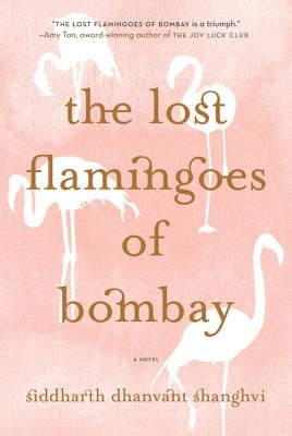The Lost Flamingoes of Bombay by Shanghvi, Siddharth Dhanvant