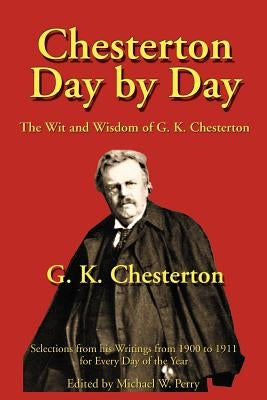 Chesterton Day by Day: The Wit and Wisdom of G. K. Chesterton by Chesterton, G. K.
